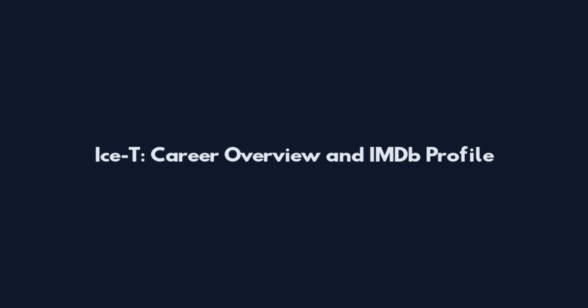 Ice-T: Career Overview and IMDb Profile