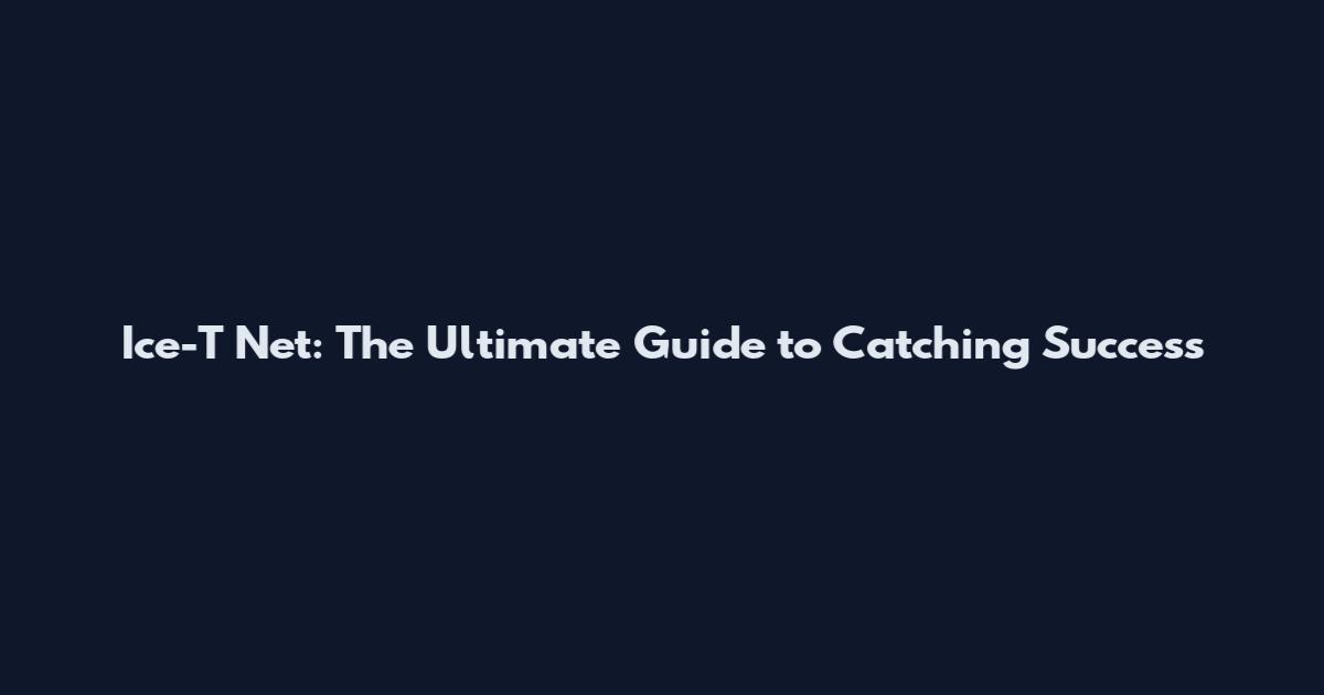 Ice-T Net: The Ultimate Guide to Catching Success