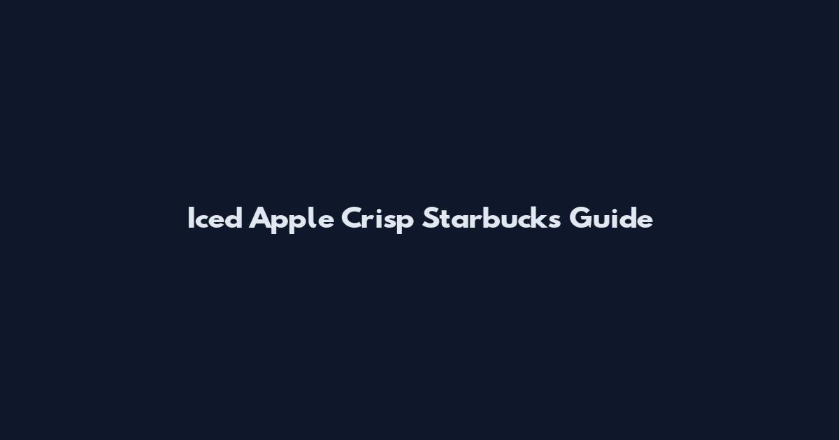 Iced Apple Crisp Starbucks Guide