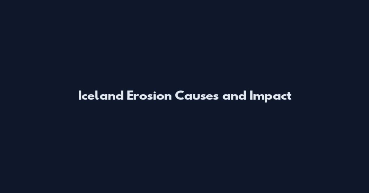 Iceland Erosion Causes and Impact