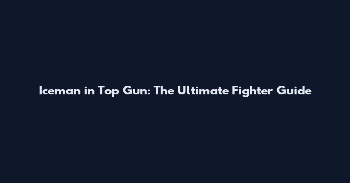 Iceman in Top Gun: The Ultimate Fighter Guide