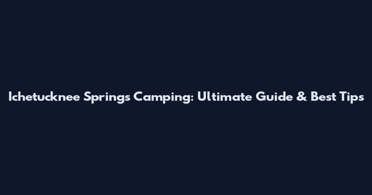 Ichetucknee Springs Camping: Ultimate Guide & Best Tips