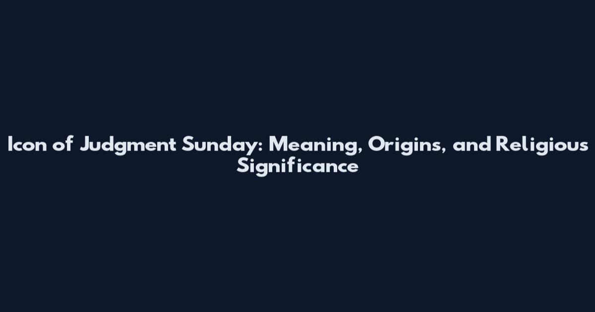 Icon of Judgment Sunday: Meaning, Origins, and Religious Significance