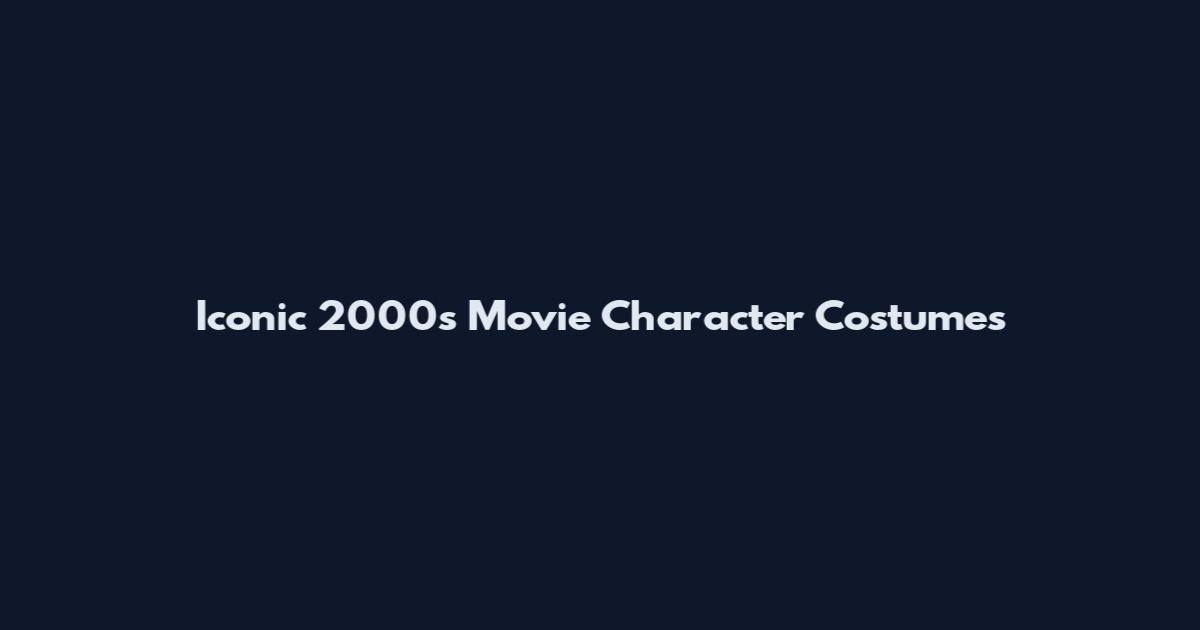 Iconic 2000s Movie Character Costumes