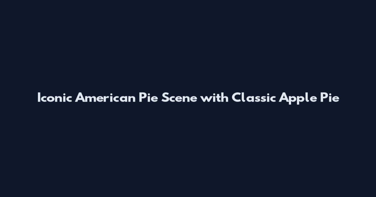 Iconic American Pie Scene with Classic Apple Pie