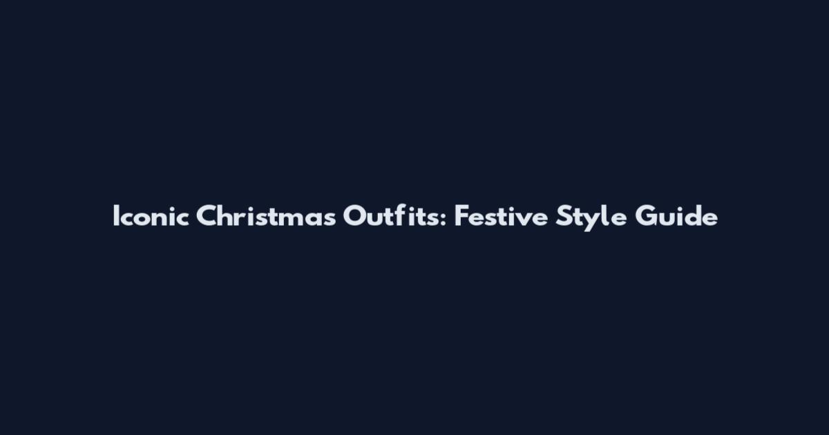Iconic Christmas Outfits: Festive Style Guide