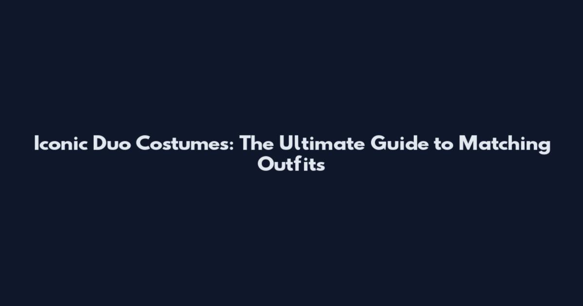 Iconic Duo Costumes: The Ultimate Guide to Matching Outfits