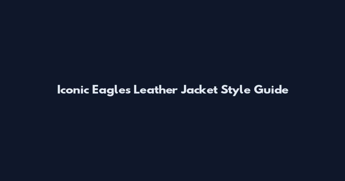 Iconic Eagles Leather Jacket Style Guide