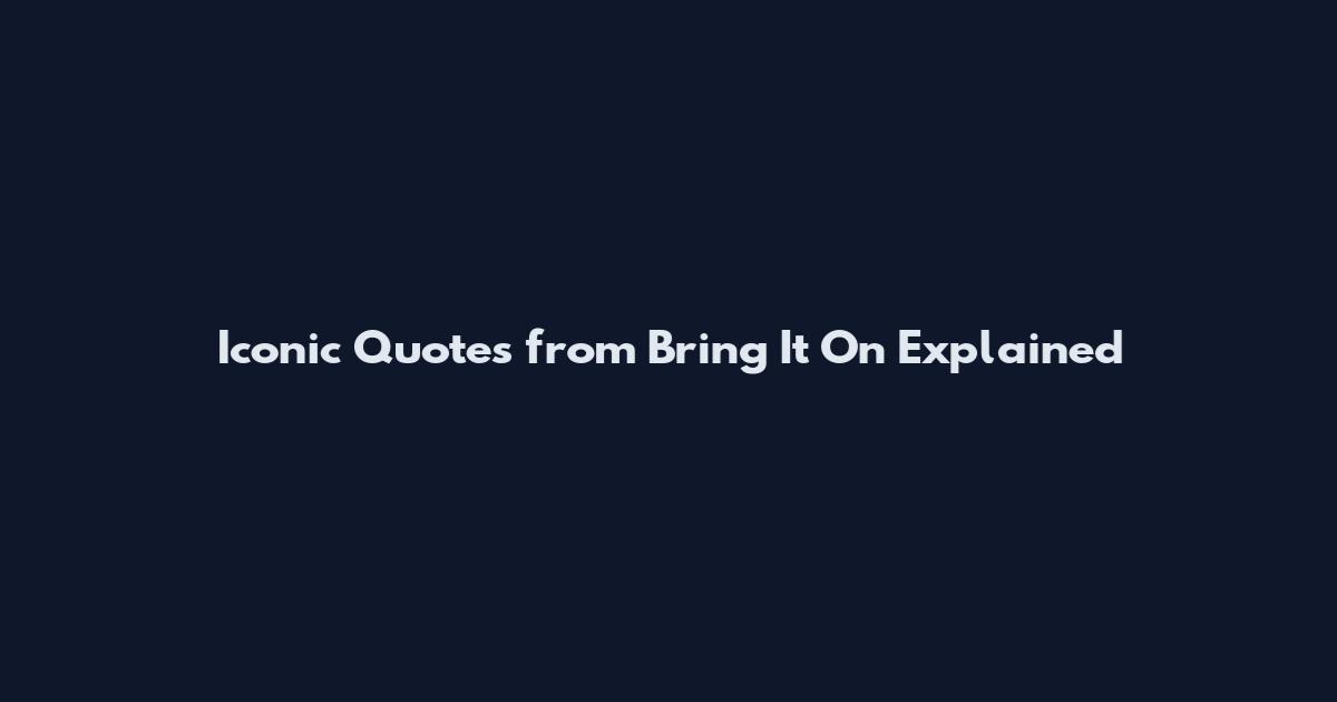 Iconic Quotes from Bring It On Explained