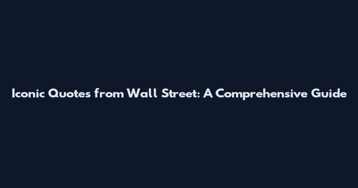 Iconic Quotes from Wall Street: A Comprehensive Guide