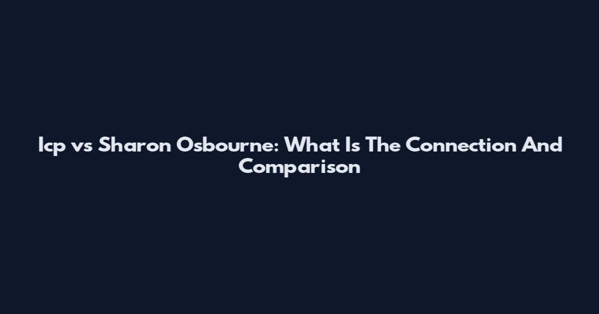 Icp vs Sharon Osbourne: What Is The Connection And Comparison