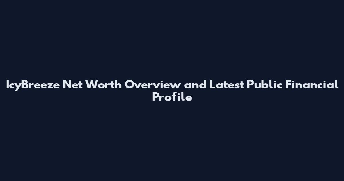 IcyBreeze Net Worth Overview and Latest Public Financial Profile