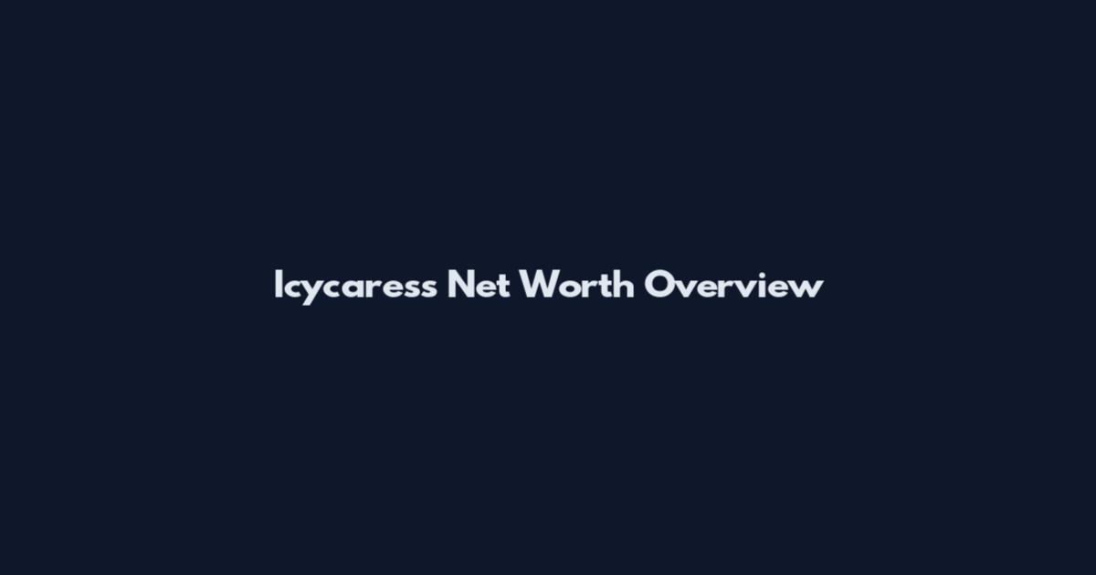 Icycaress Net Worth Overview