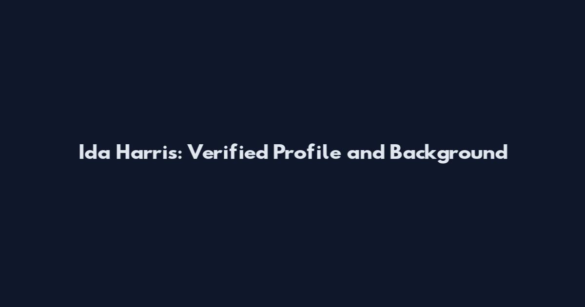 Ida Harris: Verified Profile and Background