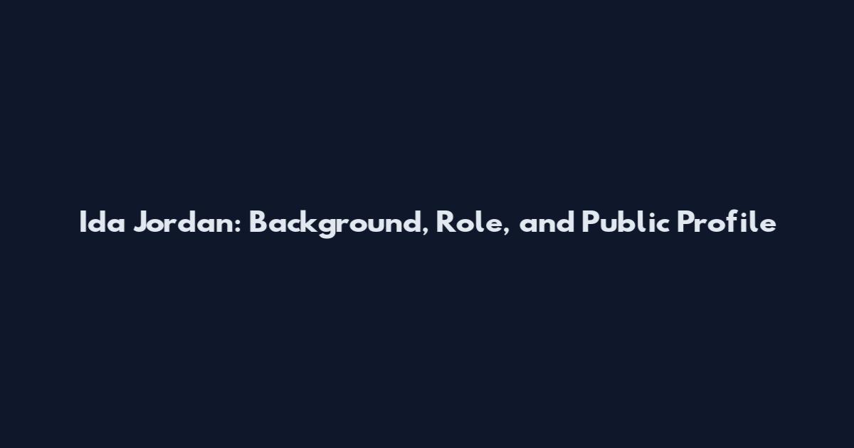 Ida Jordan: Background, Role, and Public Profile