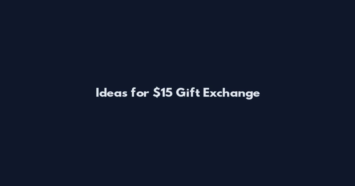 Ideas for $15 Gift Exchange