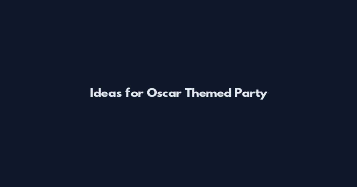Ideas for Oscar Themed Party
