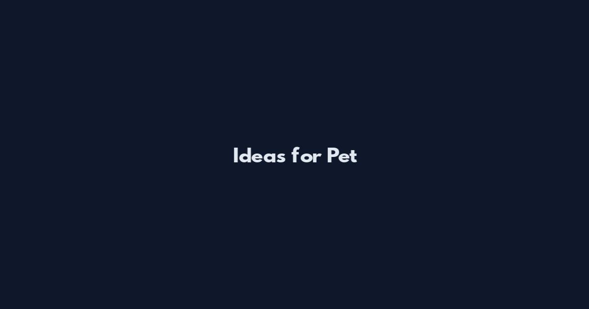 Ideas for Pet