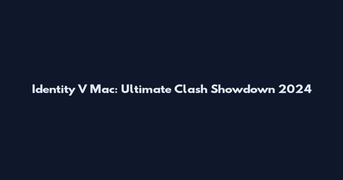 Identity V Mac: Ultimate Clash Showdown 2024