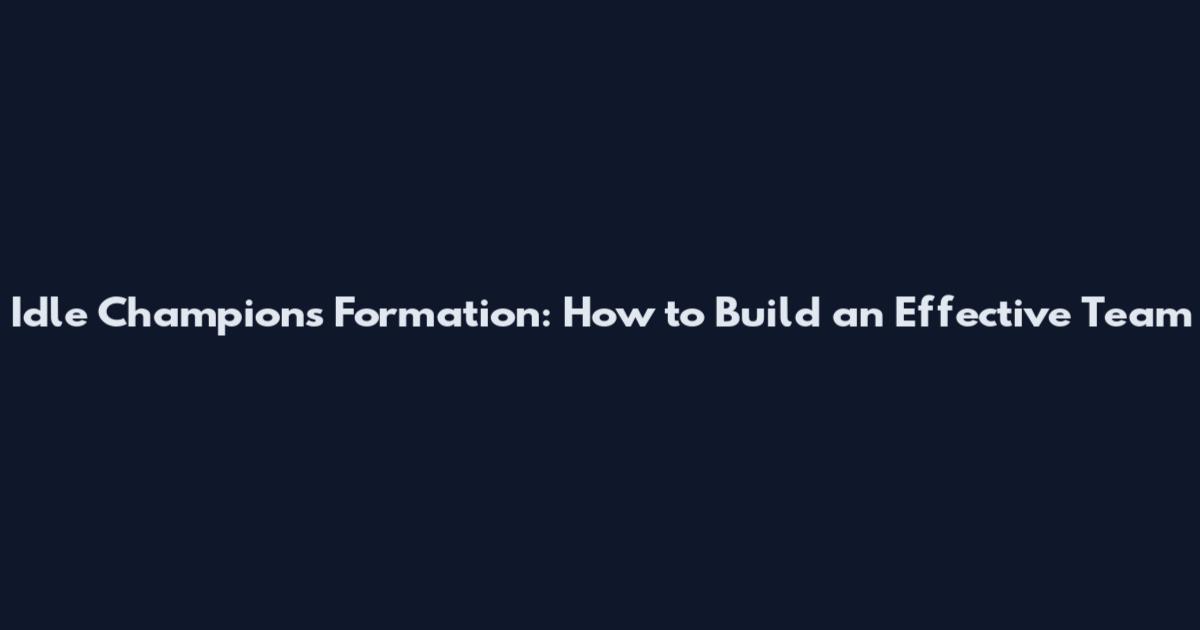 Idle Champions Formation: How to Build an Effective Team