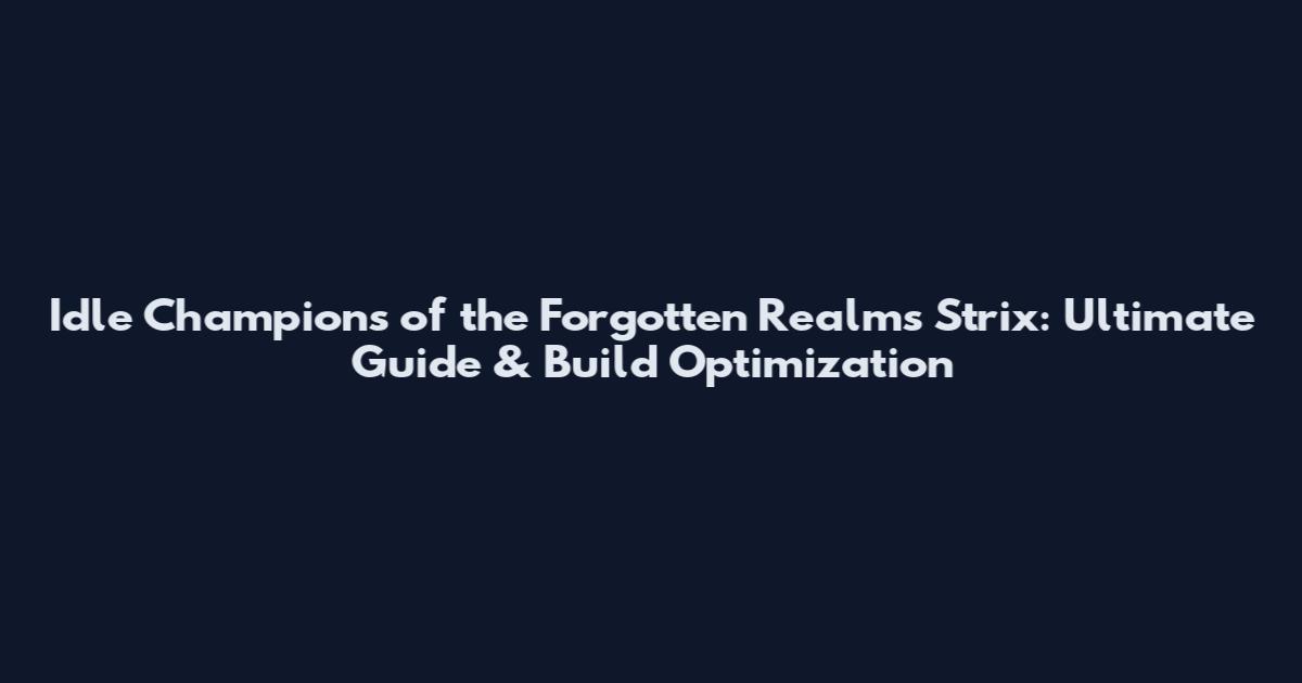 Idle Champions of the Forgotten Realms Strix: Ultimate Guide & Build Optimization