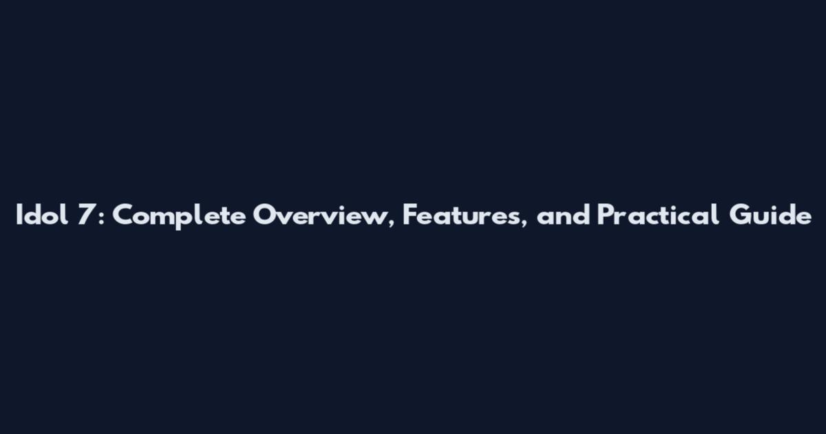 Idol 7: Complete Overview, Features, and Practical Guide