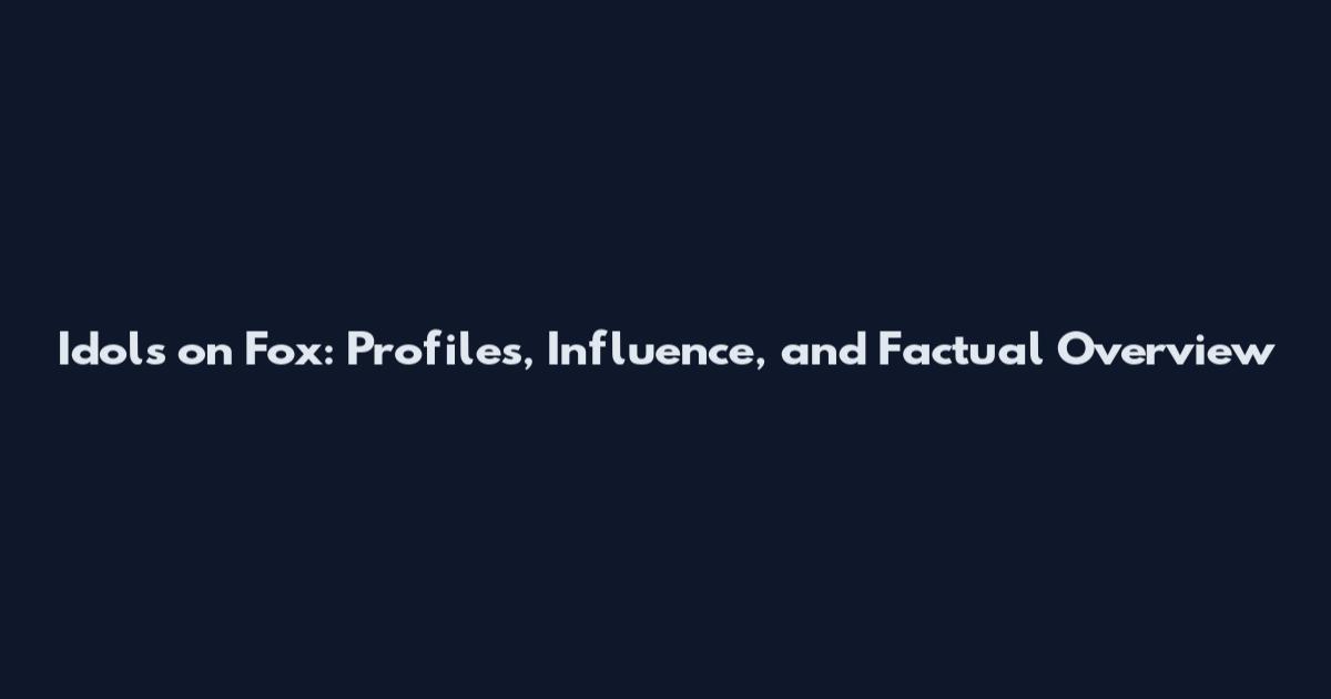 Idols on Fox: Profiles, Influence, and Factual Overview