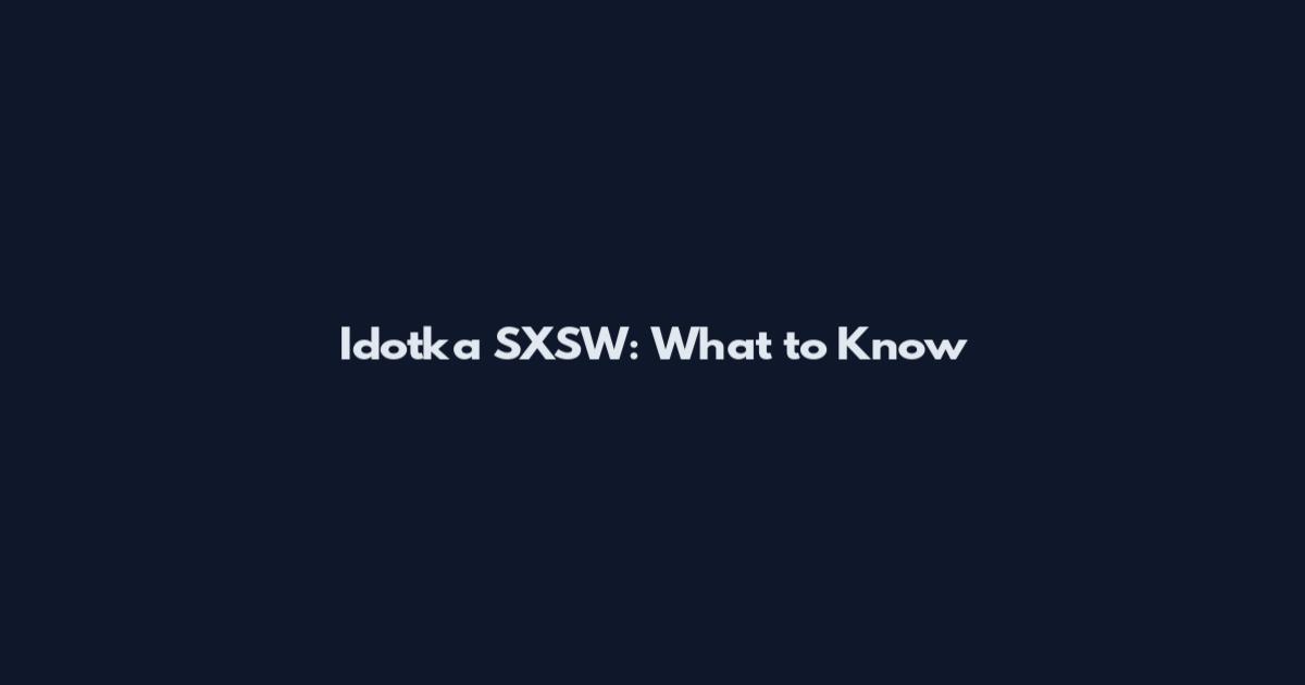 Idotka SXSW: What to Know
