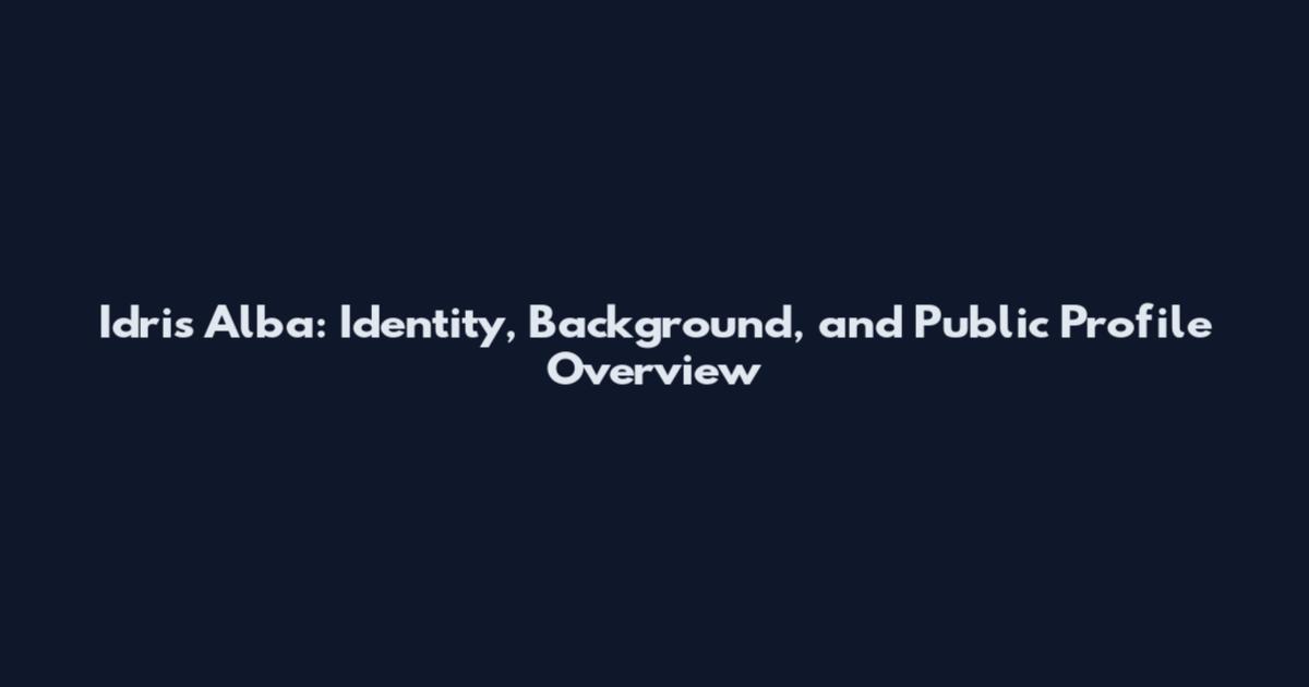 Idris Alba: Identity, Background, and Public Profile Overview