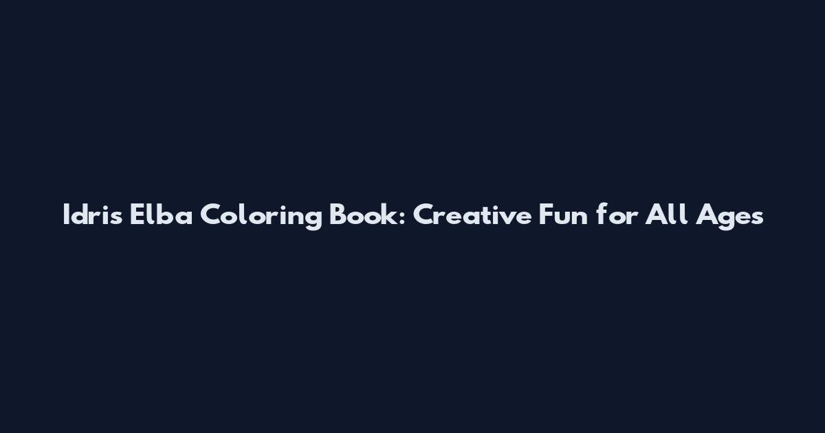 Idris Elba Coloring Book: Creative Fun for All Ages