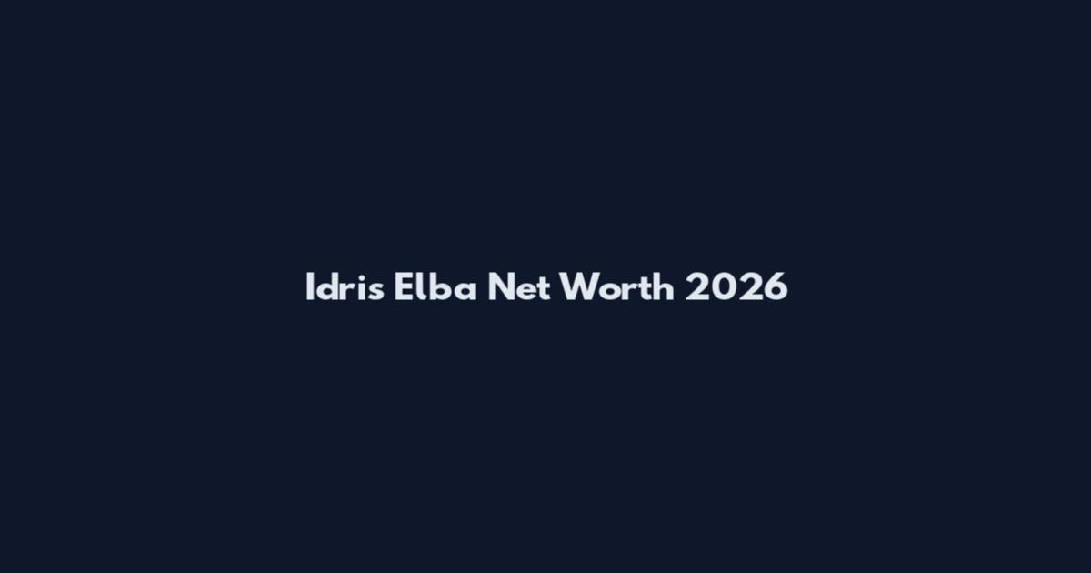 Idris Elba Net Worth 2026