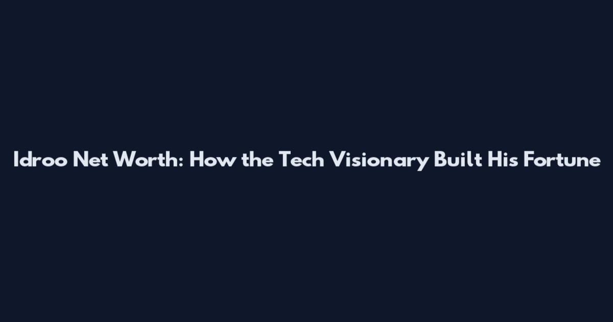 Idroo Net Worth: How the Tech Visionary Built His Fortune