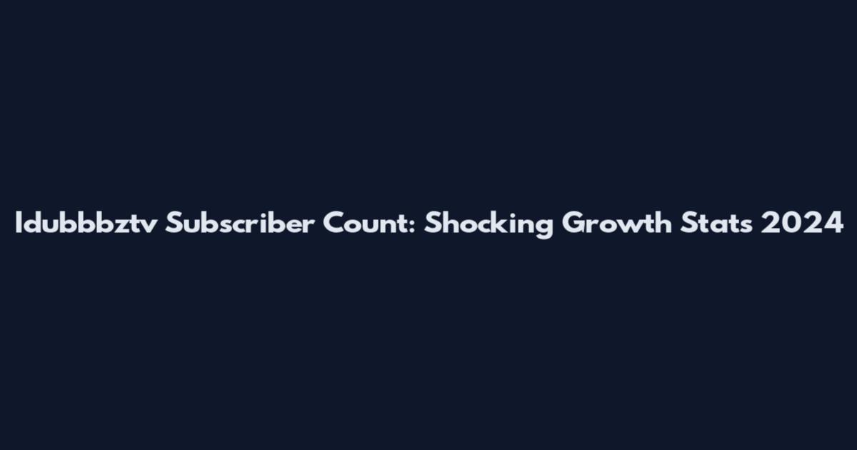 Idubbbztv Subscriber Count: Shocking Growth Stats 2024