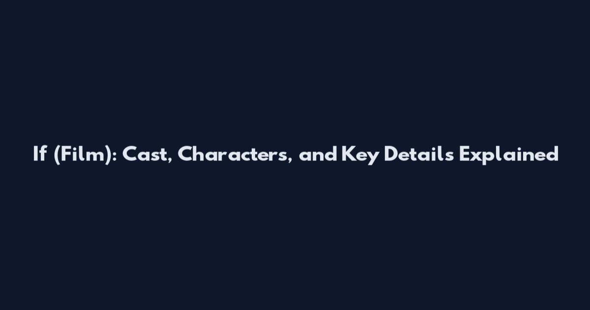 If (Film): Cast, Characters, and Key Details Explained