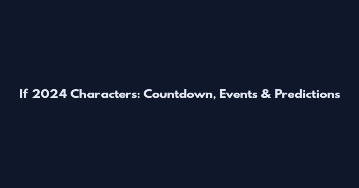 If 2024 Characters: Countdown, Events & Predictions