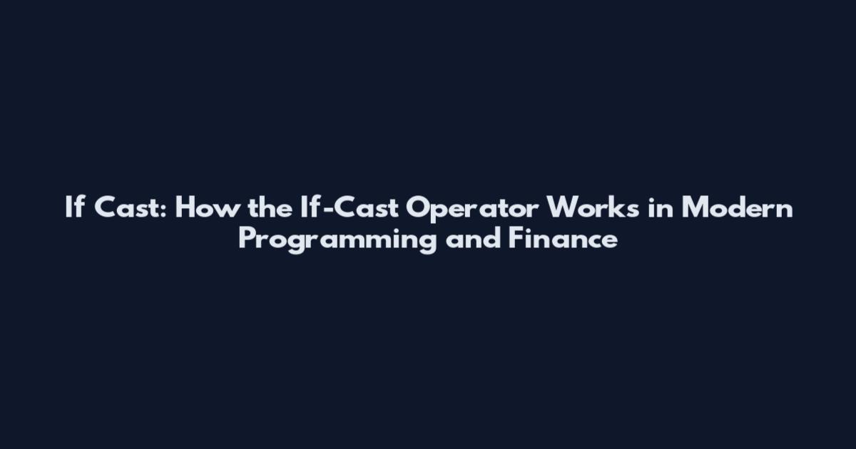 If Cast: How the If-Cast Operator Works in Modern Programming and Finance