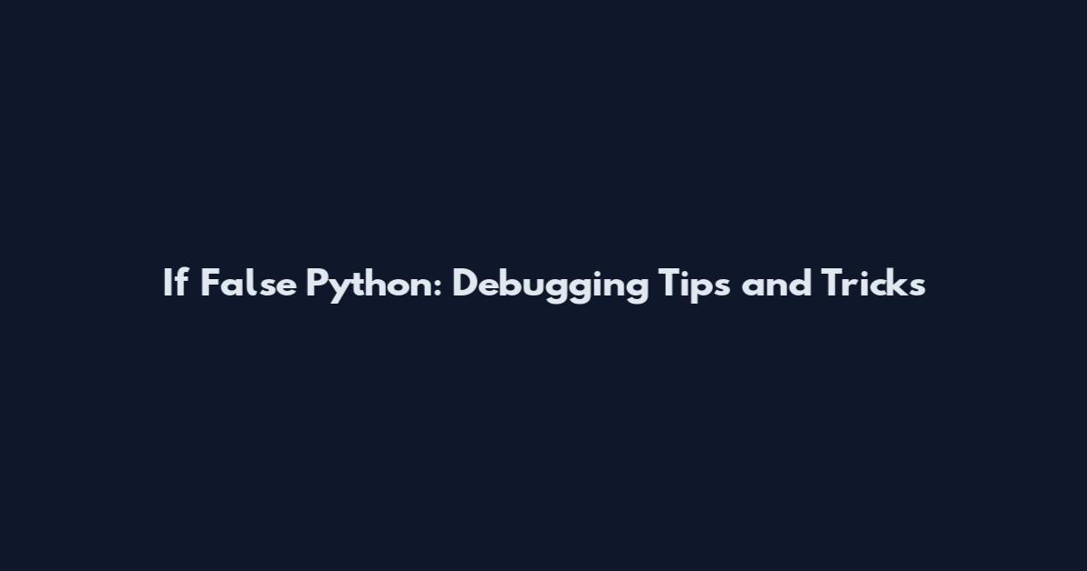 If False Python: Debugging Tips and Tricks
