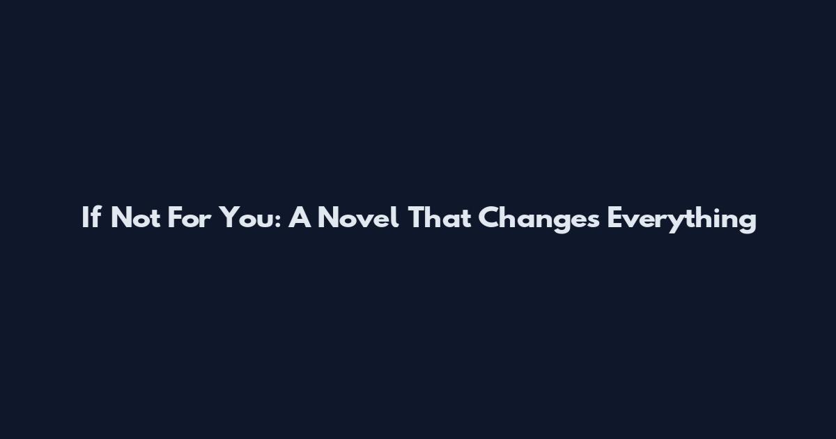 If Not For You: A Novel That Changes Everything