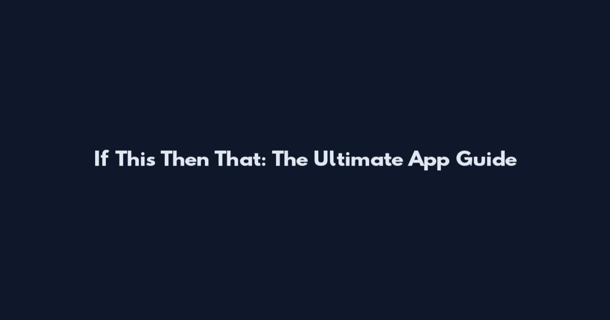 If This Then That: The Ultimate App Guide