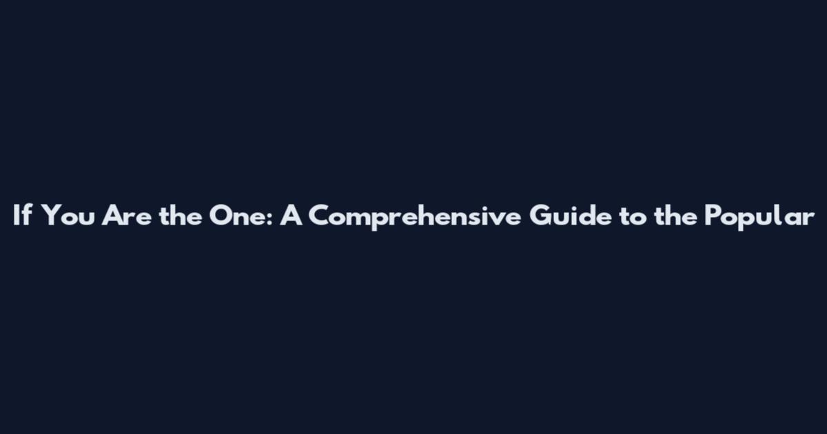 If You Are the One: A Comprehensive Guide to the Popular