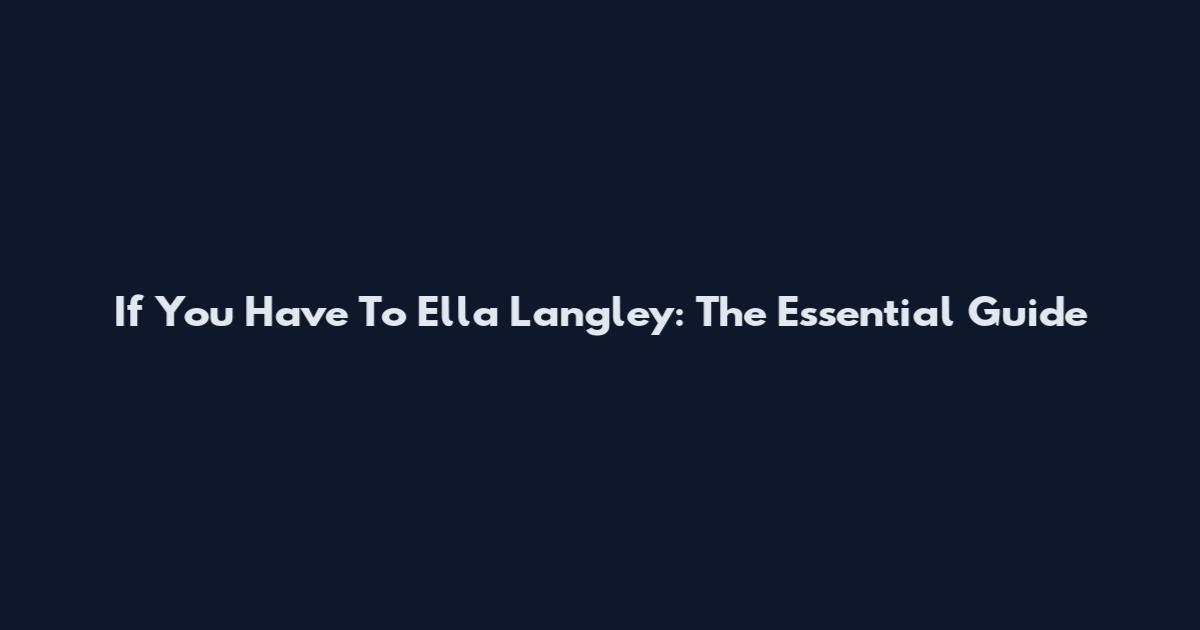If You Have To Ella Langley: The Essential Guide
