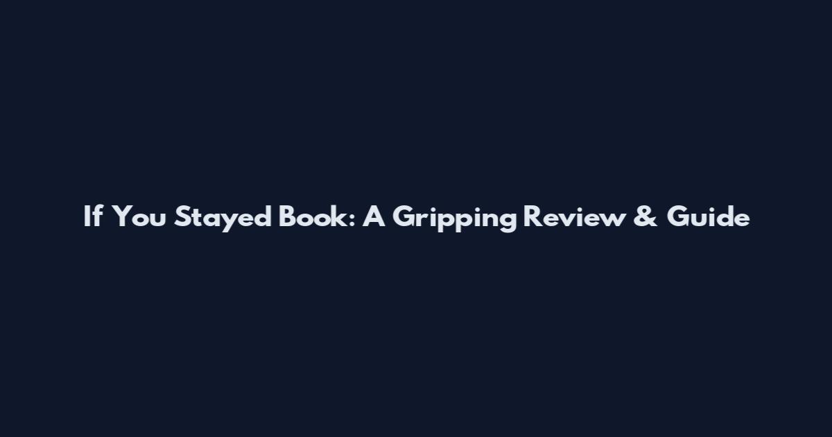 If You Stayed Book: A Gripping Review & Guide