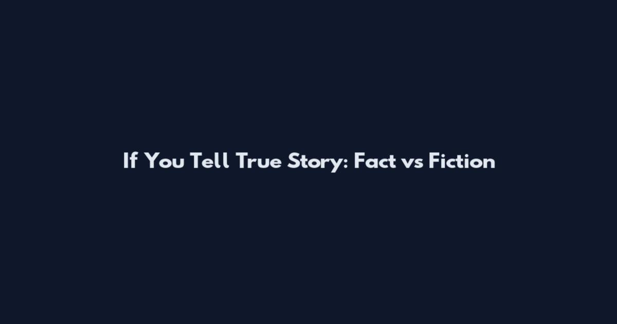 If You Tell True Story: Fact vs Fiction