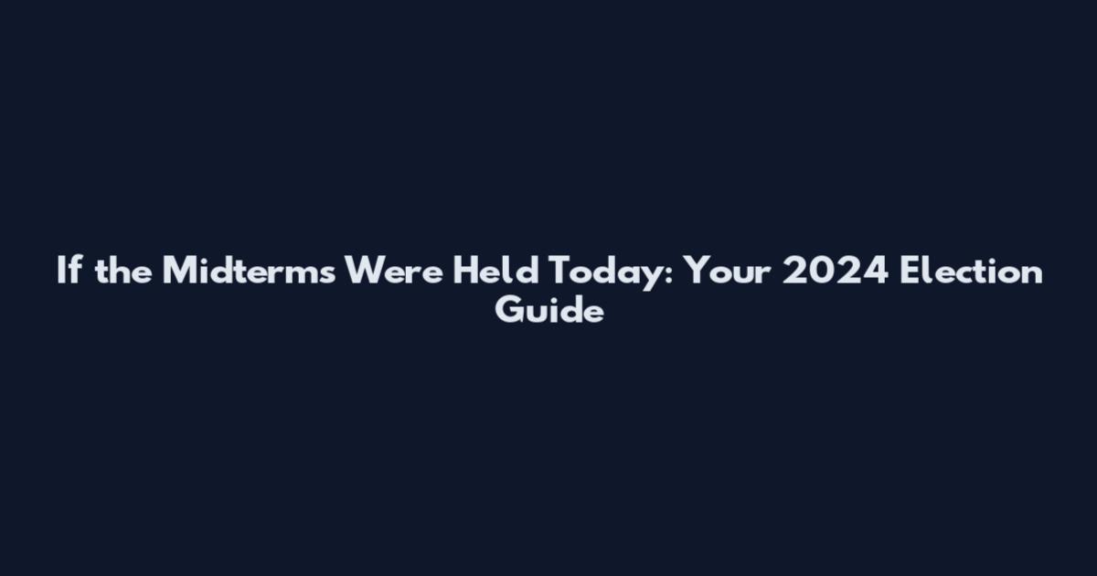 If the Midterms Were Held Today: Your 2024 Election Guide