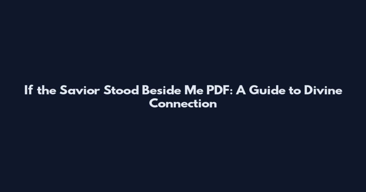 If the Savior Stood Beside Me PDF: A Guide to Divine Connection