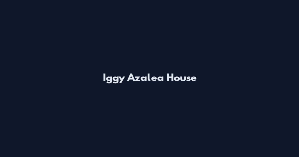 Iggy Azalea House