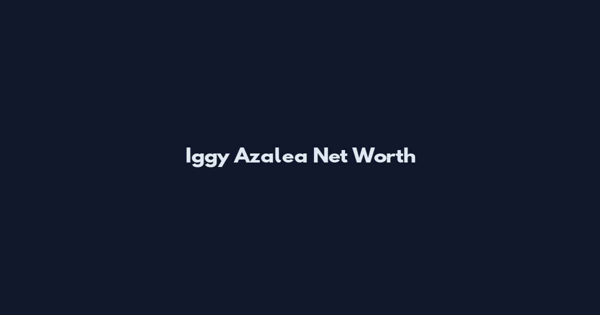 Iggy Azalea Net Worth