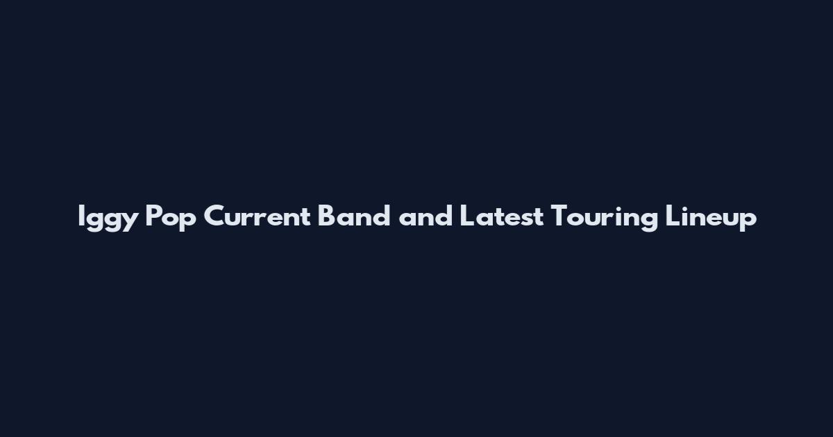 Iggy Pop Current Band and Latest Touring Lineup