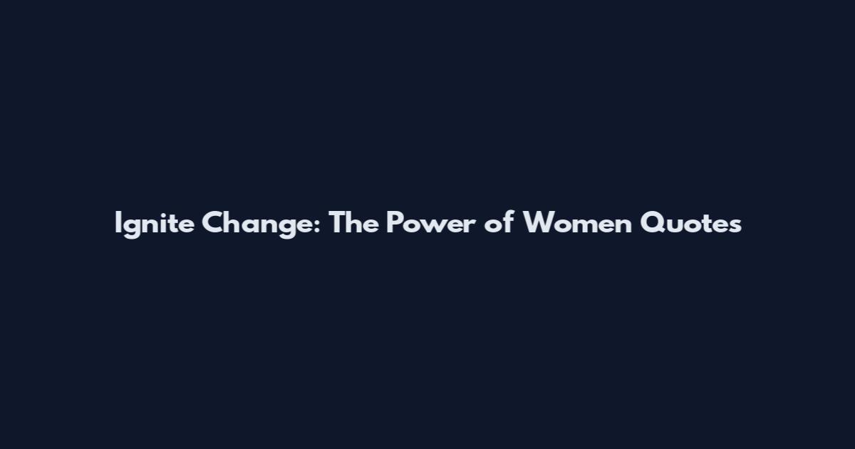 Ignite Change: The Power of Women Quotes
