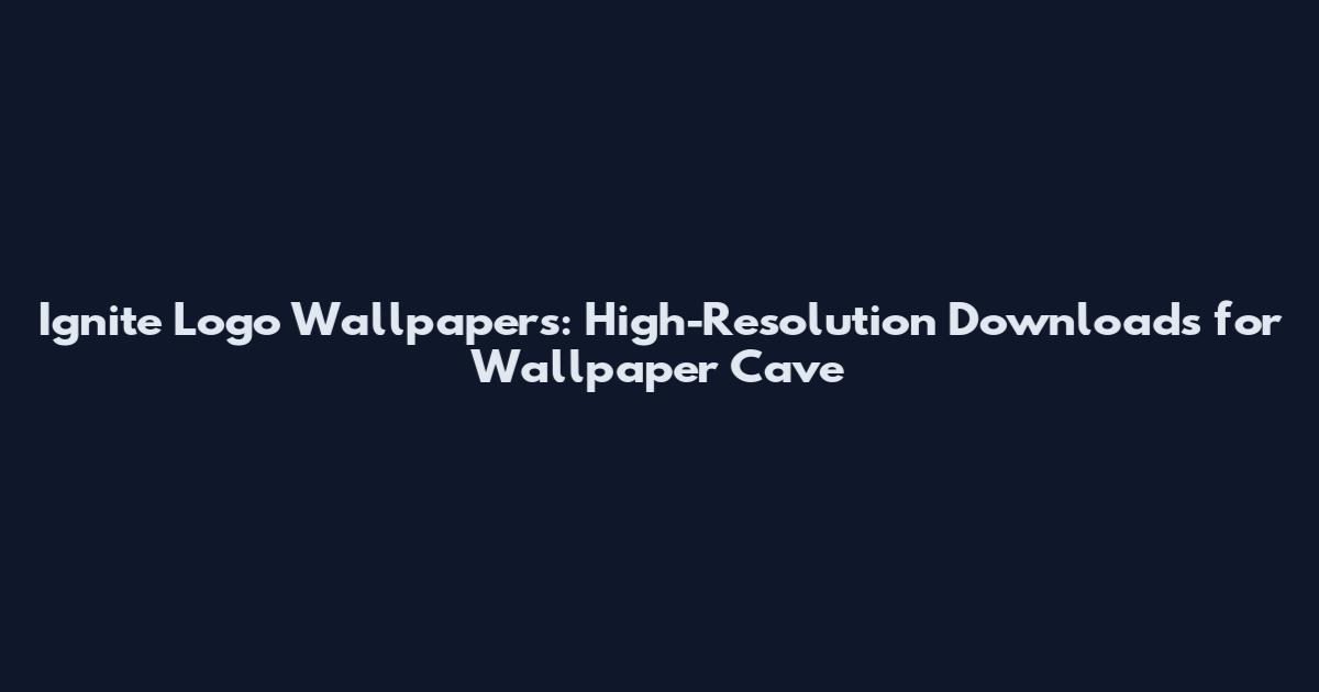 Ignite Logo Wallpapers: High-Resolution Downloads for Wallpaper Cave